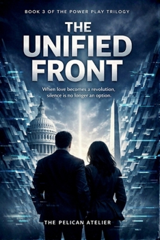The Unified Front: Book 3 of the Power Play Trilogy- When love becomes a revolution, silence is no longer an option. (The Inferno Collection)