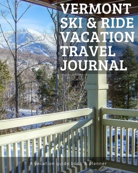 Vermont Ski & Ride Travel Journal: Vacation Guide Book, Organizer and Destination Planner Makes a Great Keepsake Gift