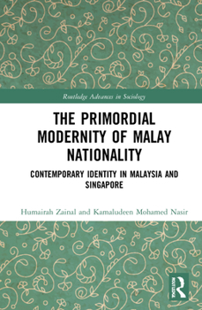 Hardcover The Primordial Modernity of Malay Nationality: Contemporary Identity in Malaysia and Singapore Book