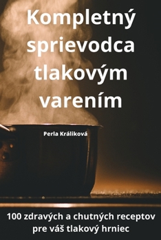 Paperback Kompletný sprievodca tlakovým varením [Slovak] Book