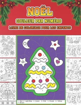 No?l Couleur Par Num?ro Livre de Coloriage Pour les Enfants : No?l en Couleur Par Num?ro Livre ? Colorier Pour les Enfants un Livre de Vacances Pour Enfants en Couleur Par Num?ro Livre ? Grandes Pages