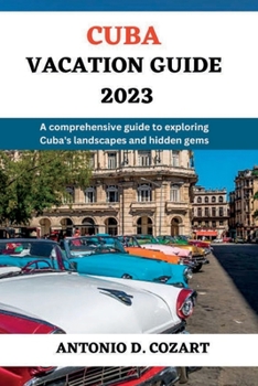 Paperback Cuba Vacation Guide 2023: A comprehensive guide to exploring Cuba's landscape and hidden gems Book