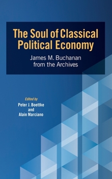 Hardcover The Soul of Classical Political Economy: James M. Buchanan from the Archives Book