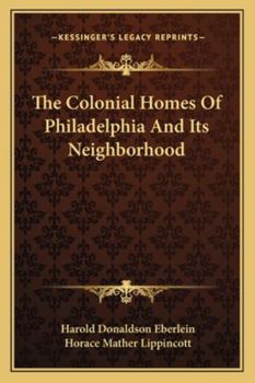 Paperback The Colonial Homes Of Philadelphia And Its Neighborhood Book