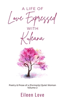 Paperback A Life of Love Expressed with Kuleana: Poetry & Prose of a (Formerly) Quiet Woman Volume Two Book