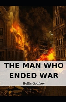 The Man Who Ended War Illustrated