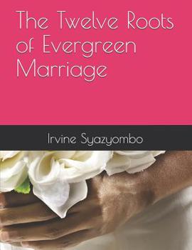 Paperback The Twelve Roots of Evergreen Marriage Book