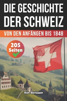 Die Geschichte Der Schweiz: Von den Anfängen bis 1848 (Die Geschichte der Länder) (German Edition)