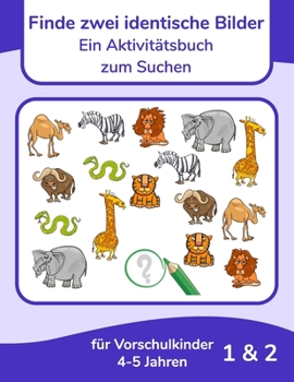 Paperback Finde zwei identische Bilder - Ein Aktivitätsbuch zum Suchen für Vorschulkinder 4-5 Jahren 1 & 2 [German] Book