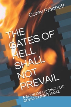 THE GATES OF HELL SHALL NOT PREVAIL: A BOOK ON CASTING OUT DEVILS  IN JESUS NAME (DELIVERANCE)