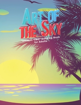 Art of The Sky: "ANIMAL TWO" Coloring Book for Adults, Large 8.5"x11", Ability to Relax, Brain Experiences Relief, Lower Stress Level,