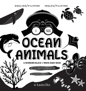 Hardcover I See Ocean Animals: Bilingual (English / Filipino) (Ingles / Filipino) A Newborn Black & White Baby Book (High-Contrast Design & Patterns) [Filipino] [Large Print] Book