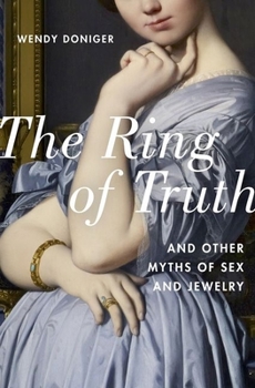 Hardcover The Ring of Truth: And Other Myths of Sex and Jewelry Book