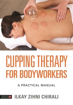 Paperback Cupping Therapy for Bodyworkers: A Practical Manual Book