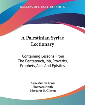 Paperback A Palestinian Syriac Lectionary: Containing Lessons From The Pentateuch, Job, Proverbs, Prophets, Acts And Epistles Book