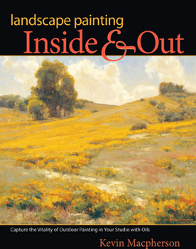 Paperback Landscape Painting Inside & Out: Capture the Vitality of Outdoor Painting in Your Studio with Oils Book