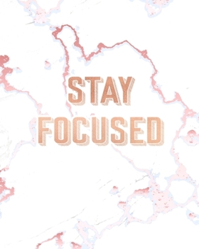 Paperback Stay Focused: Inspirational Quote Notebook, Elegant White Marble and Rose Gold - 8 x 10, 120 Wide Ruled Pages Book