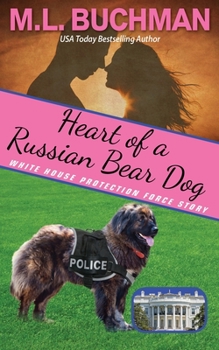 Heart of a Russian Bear Dog: a Secret Service Dog romance story - Book #4 of the White House Protection Force