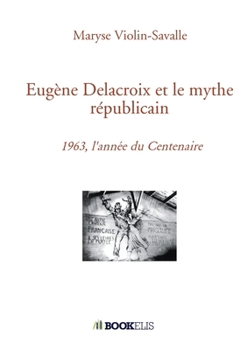 Eugène Delacroix et le mythe républicain (French Edition)