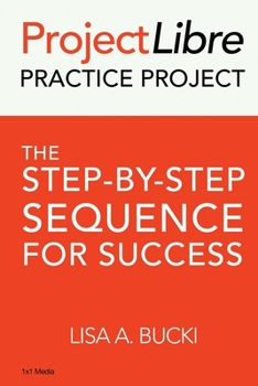 Paperback ProjectLibre Practice Project: The Step-by-Step Sequence for Success Book