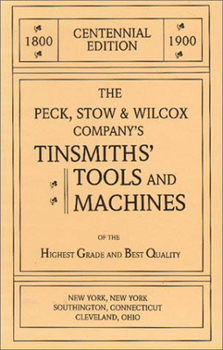 Peck, Stow & Wilcox Company's 1900 Centennial Catalog of Tinsmiths' Tools and Machines