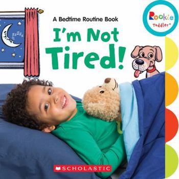 Board book I'm Not Tired!: A Bedtime Routine Book (Rookie Toddler) Book
