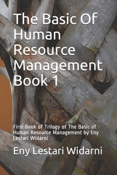 Paperback The Basic Of Human Resource Management Book 1: First Book of Trilogy of The Basic of Human Resource Management by Eny Lestari Widarni Book