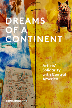Dreams of a Continent: Artists' Solidarity with Central America