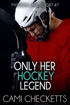 Only Her Hockey Legend - Book #7 of the Mystical Lake Resort