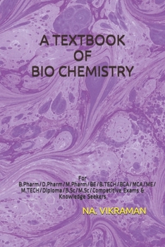 A TEXTBOOK OF BIO CHEMISTRY: For B.Pharm/D.Pharm/M.Pharm/BE/B.TECH/BCA/MCA/ME/M.TECH/Diploma/B.Sc/M.Sc/Competitive Exams & Knowledge Seekers (2020)