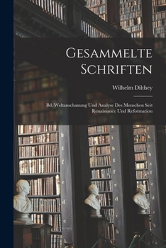 Paperback Gesammelte Schriften: Bd. Weltanschauung Und Analyse Des Menschen Seit Renaissance Und Reformation Book