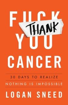 Paperback Thank You, Cancer: 30 Days to Realize Nothing Is Impossible Book