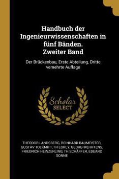 Paperback Handbuch der Ingenieurwissenschaften in fünf Bänden. Zweiter Band: Der Brückenbau, Erste Abteilung, Dritte vemehrte Auflage [German] Book