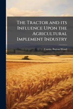 Paperback The Tractor and its Influence Upon the Agricultural Implement Industry Book