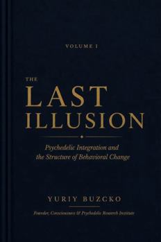 THE LAST ILLUSION: Psychedelic Integration and the Structure of Behavioral Change