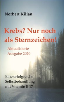 Paperback Krebs? Nur noch als Sternzeichen!: Eine erfolgreiche Selbstbehandlung mit Vitamin B 17 [German] Book