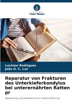Reparatur von Frakturen des Unterkieferkondylus bei unterernährten Ratten pr (German Edition)