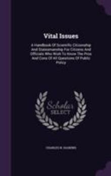 Hardcover Vital Issues: A Handbook Of Scientific Citizenship And Statesmanship For Citizens And Officials Who Wish To Know The Pros And Cons O Book