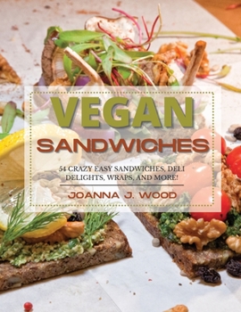 Paperback Vegan Sandwiches: 54 Crazy Easy Sandwiches, Deli Delights, Wraps, and More. Book