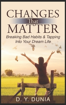 Paperback Changes that Matter: Breaking Bad Habits & Tapping Into Your Dream Life Book