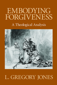 Paperback Embodying Forgiveness: A Theological Analysis Book
