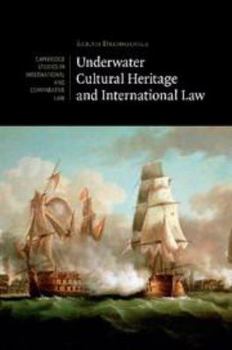 Underwater Cultural Heritage and International Law - Book  of the Cambridge Studies in International and Comparative Law