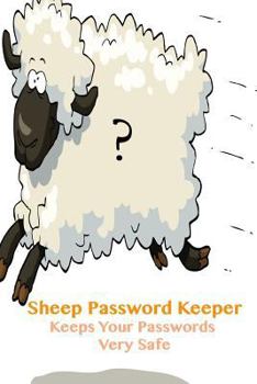 Paperback Sheep Password Keeper Keeps Your Passwords Very Safe: For Web Addresses, Passwords, Internet Addresses and More! Book