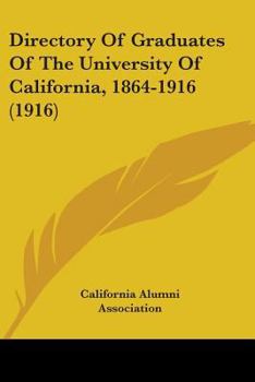 Directory of graduates of the University of California, 1864-1916