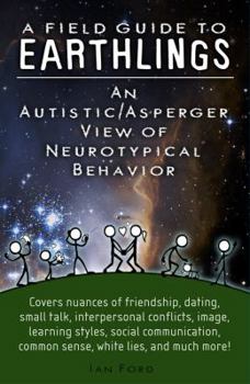 Paperback A Field Guide to Earthlings: An autistic/Asperger view of neurotypical behavior Book