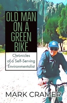 Paperback Old Man on a Green Bike: Chronicles of a Self-Serving Environmentalist Book