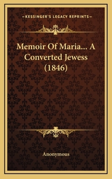 Hardcover Memoir Of Maria... A Converted Jewess (1846) Book