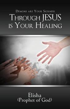 Paperback Demons Are Your Sickness Through Jesus Is Your Healing Book