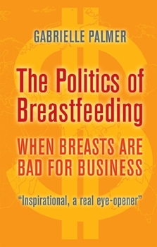 Paperback The Politics of Breastfeeding: When Breasts Are Bad for Business Book