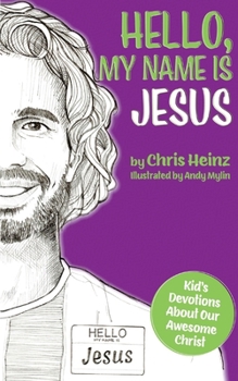 Paperback Hello, My Name Is Jesus: Kid's Devotions About Our Awesome Christ Book